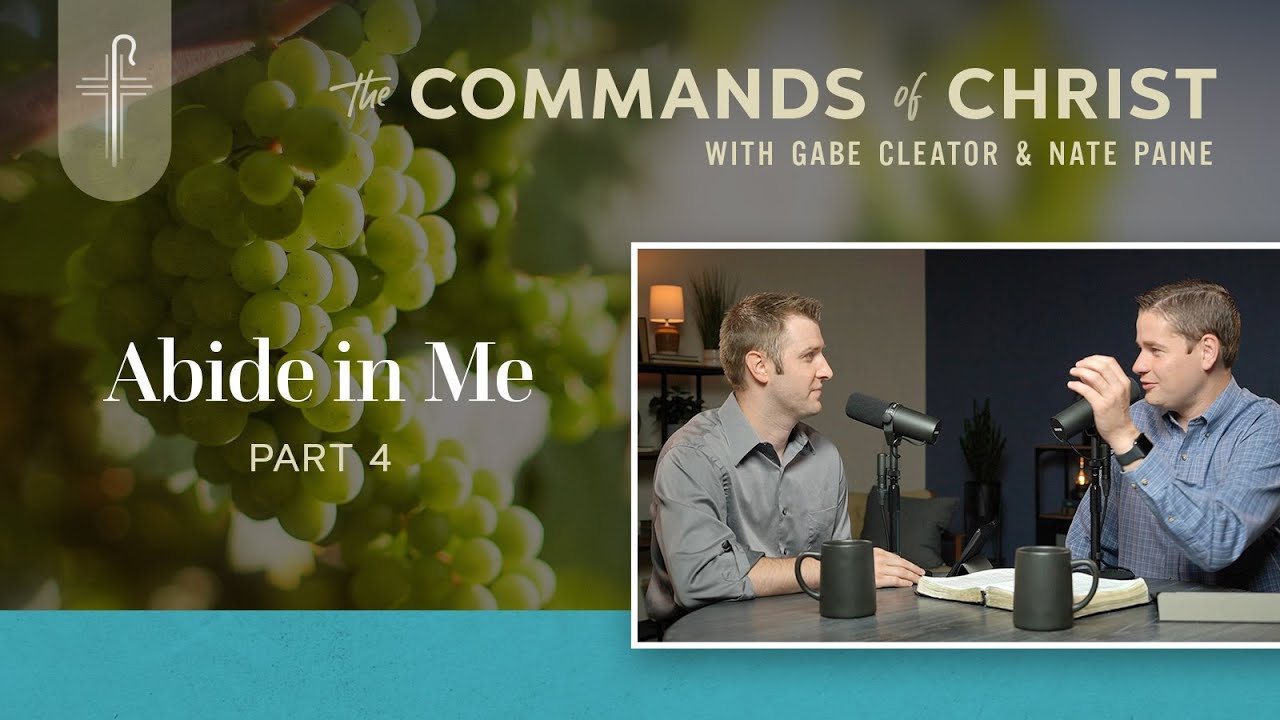 Commands of Christ Podcast: Abide in Me - Part 4